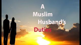 What Are The Duties of A Muslim Husband in Islam [upl. by Nylaj]