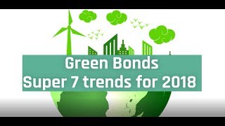 Green Bonds Super 7 Trends for 2018 [upl. by Adler911]