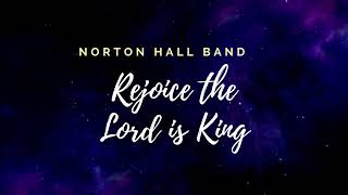 Rejoice the Lord is King Norton Hall Band lyrics [upl. by Nunes]