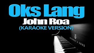 OKS LANG  John Roa KARAOKE VERSION [upl. by Nodaj434]