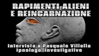 RAPIMENTI ALIENI E REINCARNAZIONE  INTERVISTA A PASQUALE VILLELLA [upl. by Assila956]