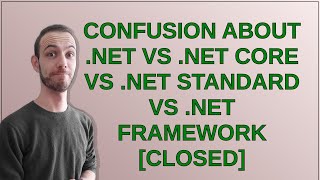 Confusion About Net vs Net Core vs Net Standard vs Net Framework closed [upl. by Jagir767]