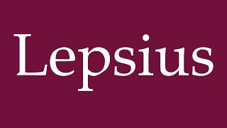 How to Pronounce Lepsius Correctly in German [upl. by Kavanaugh]