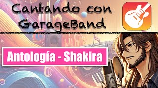 Antología  Cover Shakira  Cantando con GarageBand [upl. by Nwaf584]