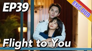 ENG DUB Flight to You EP39  Starring Wang Kai Tan Songyun  Urban Romantic [upl. by Pugh293]