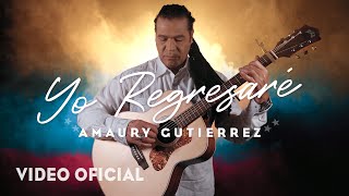 Amaury Gutierrez  Yo Regresaré Video Oficial [upl. by Ayikahs]