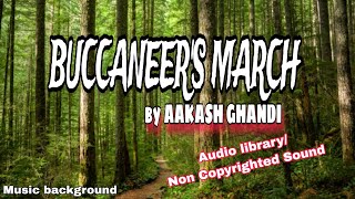 BUCCANEERS MARCH II AAKASH GHANDI Musicbackground relaxingmusic audiolibrary noncopyrightmusic [upl. by Enialehs]