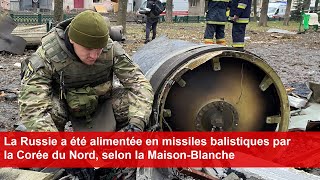 La Russie a été alimentée en missiles balistiques par la Corée du Nord selon la MaisonBlanche [upl. by Gerk]