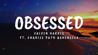 Calvin Harris  Obsessed ft Charlie Puth amp Shenseea Lyrics 1 Hour [upl. by Annahavas]