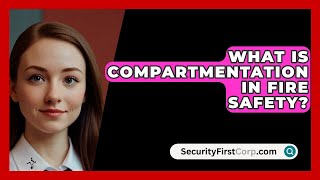 What Is Compartmentation In Fire Safety  SecurityFirstCorpcom [upl. by Nanfa]