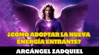 Arcángel Zadquiel ¿CÓMO ADOPTAR LA NUEVA ENERGÍA ENTRANTE [upl. by Shawnee]