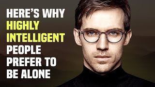 15 Reasons Why Highly Intelligent People Prefer to Be Alone [upl. by Aenit]