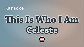 Celeste  This Is Who I Am Karaoke with Lyrics [upl. by Elin]