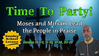 Sunday School Lesson  Sep 29 2024  Time To Party  Moses and Miriam Lead the People in Praise [upl. by Lugar]