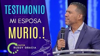 Pastor Ruddy Gracia  TESTIMONIO FUERTE MURIÓ MI ESPOSA  Pastor Ruddy Gracia 2018 [upl. by Jardena70]