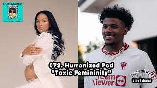 073 quotHumanized w Blue Telusmaquot Podcast  Toxic Femininity [upl. by Alexa457]