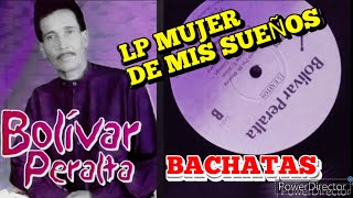 Bolivar Peralta LP COMPLETO  MUJER DE MIS SUEÑOS BACHATAS CLÁSICOS DE AMARGUE [upl. by Machute]