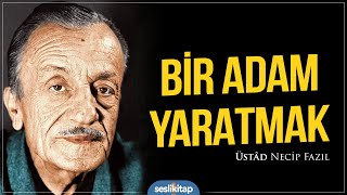 Bir Adam Yaratmak  Üstad Necip Fazıl Kısakürek [upl. by Gibert]