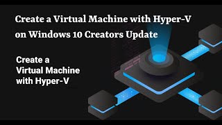 Create a Virtual Machine with HyperV on Windows 10 Creators Update [upl. by Reyem]