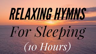 10 Hours of Relaxing Hymns For Sleeping Hymn Compilation [upl. by Teerpnam]