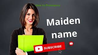 How to pronounce Maiden name  Meaning of Maiden name [upl. by Isaac259]