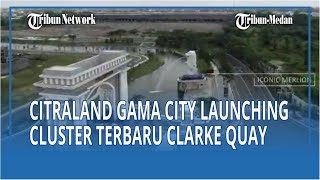 CitraLand Gama City The Singapore Of Medan Launching Cluster Terbaru Clarke Quay [upl. by Argent]