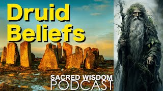 Druid Beliefs  Druids Of Ireland And Britain  Sacred Wisdom Podcast [upl. by Uranie]