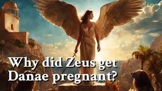 Why did Zeus get Danae pregnant Greek Mythology Story [upl. by Kimberlyn705]