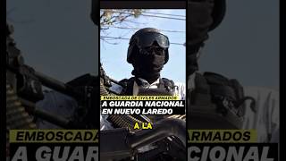 ¡INCREÍBLE Captan en Vídeo la Emboscada a la Guardia Nacional en Nuevo Laredo🇲🇽🔥shorts mexico [upl. by Eocsor]