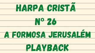 Harpa Cristã 26 A Formosa Jerusalém  PlayBack  com Legenda [upl. by Caras733]