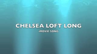 Chelsea Loft Long  iMovie SongMusic [upl. by Wadesworth]