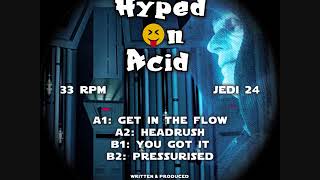 Hyped On Acid  A1  Get In The Flow A2  Headrush B1  You Got It B2  Pressurised [upl. by Mckinney51]