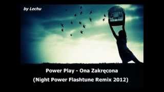 Power Play  Ona Zakręcona Night Power Flashtune Remix 2012 by Lechu [upl. by Enelrac330]