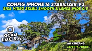 BISA VIDEO STABIL amp LENSA WIDE 05 🔥 CONFIG GCAM LMC 84 CONFIG IPHONE 16 STABILIZER V3 HASIL JERNIH [upl. by Yorgo]