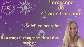 Horoscope 21 au 27 octobre  il est temps de changer des choses 😉 [upl. by Attiuqaj]