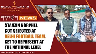 Stanzin Norphel got selected at Delhi Football Team set to represent at the national level [upl. by Alak]