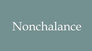 How to Pronounce Nonchalance Correctly in French [upl. by Ecnal]