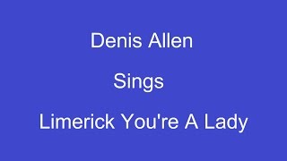 Limerick Youre A Lady  On Screen Lyrics  Denis Allen [upl. by Aicatsan70]