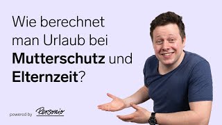 Urlaubsanspruch bei Elternzeit und Mutterschutz berechnen  HRBasics [upl. by Lash126]