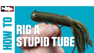 HowTo Rig a Stupid Tube [upl. by Rrats988]