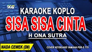 SISA SISA CINTA  Karaoke Koplo Nada Wanita H ONA SUTRA [upl. by Elyag]