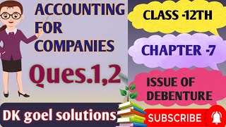 Ch  7  Issue of Debenture  Class 12th  Company Accounts  Practical Ques12  DK goel solution [upl. by Wallinga]