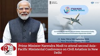 PM Narendra Modi to attend second AsiaPacific Ministerial Conference on Civil Aviation in New Delhi [upl. by Corinne]