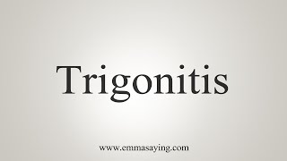 How To Say Trigonitis [upl. by Sianna]