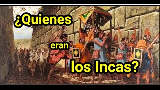 ¿Quienes eran los Incas historia history peru sudamerica [upl. by Oribelle]