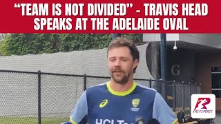 “Team is not divided” Travis Head speaks at the Adelaide Oval [upl. by Anaud854]