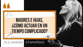 quotMadres e hijas ¿Cómo actuar en un tiempo complicadoquot Por Alejandra Stamateas [upl. by Nuzzi945]