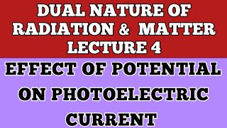 Effect of potential on Photoelectric Current  Dual Nature of radiation and matter Lecture 4 [upl. by Funch183]