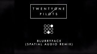 TWENTY ONE PILOTS  BLURRYFACE DOLBY ATMOS SPATIAL AUDIO REMIX [upl. by Halland]