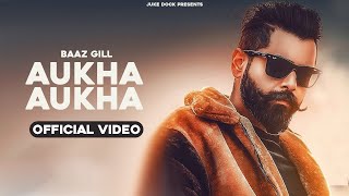 Aukha Aukha Official Video Baaz Gill  San B  Juke Dock [upl. by Eydie641]